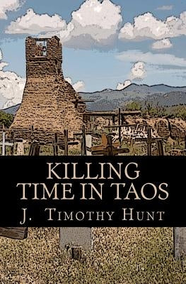 Killing Time in Taos by Hunt, J. Timothy