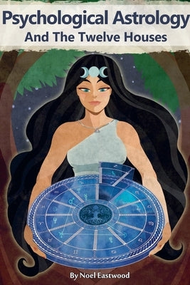 Psychological Astrology And The Twelve Houses by Eastwood, Noel