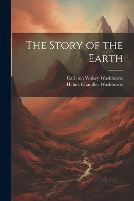 The Story of the Earth by Washburne, Carleton Wolsey