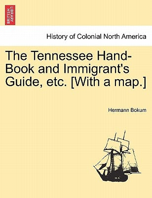 The Tennessee Hand-Book and Immigrant's Guide, Etc. [With a Map.] by Bokum, Hermann