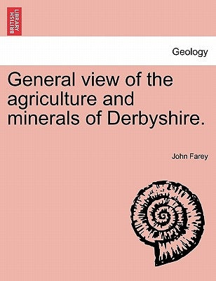 General view of the agriculture and minerals of Derbyshire. VOL. II by Farey, John