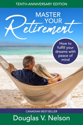 Master Your Retirement: How to Fulfill Your Dreams with Peace of Mind by Nelson, Doug