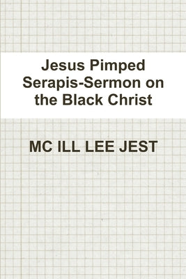 Jesus Pimped Serapis-Sermon on the Black Christ by Jest, MC Ill Lee