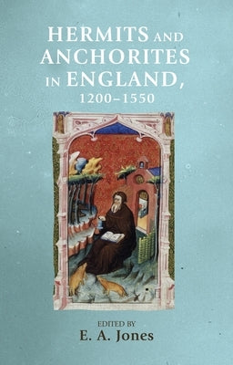 Hermits and Anchorites in England, 1200-1550 by Jones, E. A.