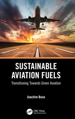 Sustainable Aviation Fuels: Transitioning Towards Green Aviation by Buse, Joachim