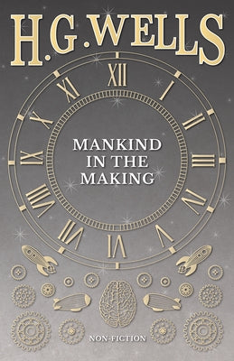 Mankind in the Making by Wells, H. G.