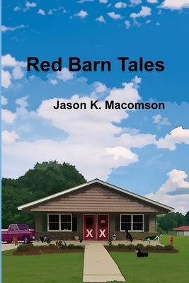 Red Barn Tales by Macomson, Jason K.