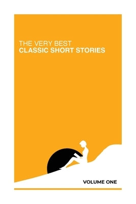 The Very Best Classic Short Stories: Volume One by Various