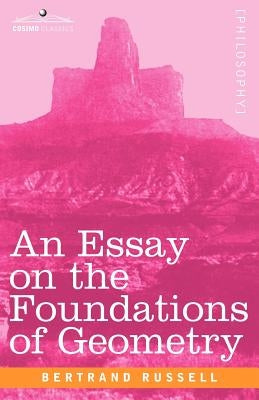 An Essay on the Foundations of Geometry by Russell, Bertrand