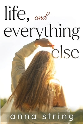 Life, and Everything Else by String, Anna