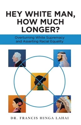 Hey White Man, How Much Longer? by Lahai, Francis Hinga