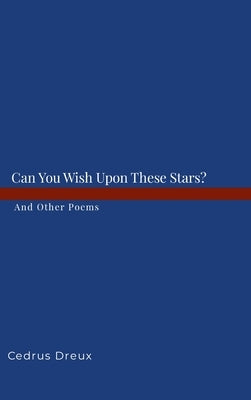 Can You Wish Upon These Stars?: And Other Poems. by Dreux, Cedrus