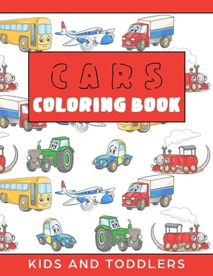 Cars Coloring Book for Kids and Toddlers: Cars, Trains, Tractors, Trucks Coloring Book for Kids 2-4. Cars Activity Book for Preschooler, Cars and Truc by Coloring, Adam