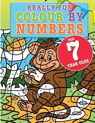 Really Fun Colour By Numbers For 7 Year Olds: A fun & educational colour-by-numbers activity book for seven year old children by MacIntyre, Mickey
