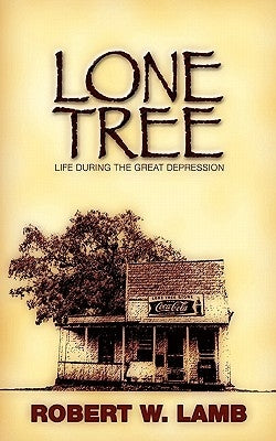 Lone Tree: Wisdom - Humor - The Great Depression by Lamb, Robert W.