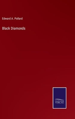 Black Diamonds by Pollard, Edward A.