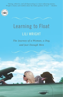 Learning to Float: The Journey of a Woman, a Dog, and Just Enough Men by Wright, Lili