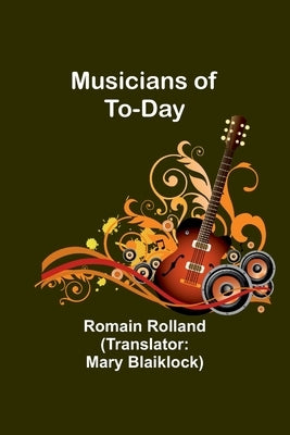 Musicians of To-Day by Rolland, Romain