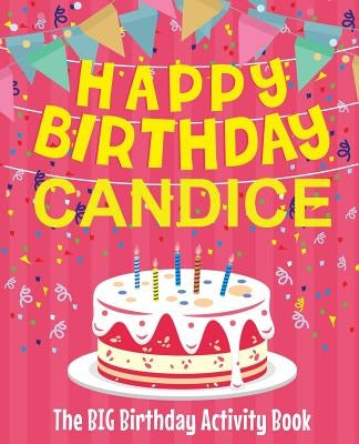 Happy Birthday Candice - The Big Birthday Activity Book: Personalized Children's Activity Book by Birthdaydr