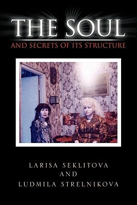 The Soul and Secrets of Its Structure by Larisa Seklitova