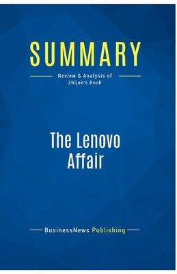Summary: The Lenovo Affair: Review and Analysis of Zhijun's Book by Businessnews Publishing