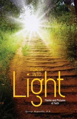 Forth into Light: Poems and Pictures of Faith by Reynolds Op, George