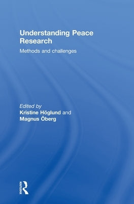 Understanding Peace Research: Methods and Challenges by Hoglund, Kristine