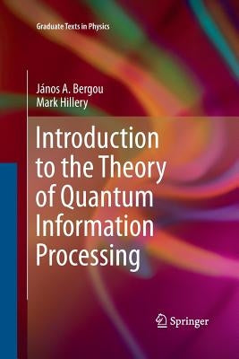 Introduction to the Theory of Quantum Information Processing by Bergou, János a.