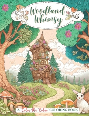 Woodland Whimsy A "Color Me Calm Series" Coloring Book: Woodland Whimsy Adult Coloring Book for Stress Relief and Relaxation by Designs, Elijah Blue