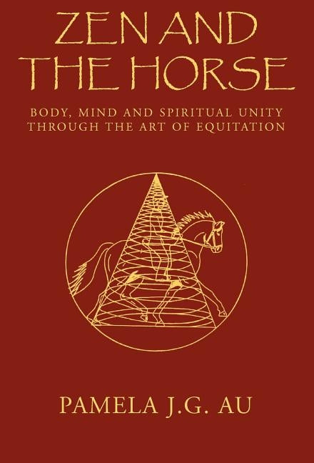 Zen and the Horse by Au, Pamela J. G.