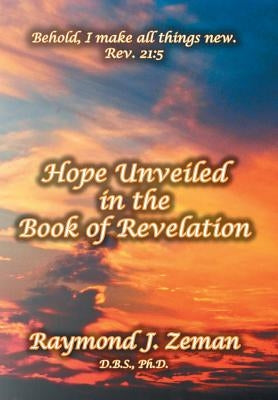 Hope Unveiled in the Book of Revelation by Raymond J. Zeman, D. B. S.