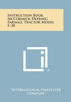 Instruction Book McCormick-Deering Farmall Tractor Model F-30 by International Harvester Company