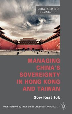 Managing China's Sovereignty in Hong Kong and Taiwan by Tok, S.
