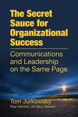 The Secret Sauce For Organizational Success: Communications and Leadership on the Same Page by Jurkowsky, Tom
