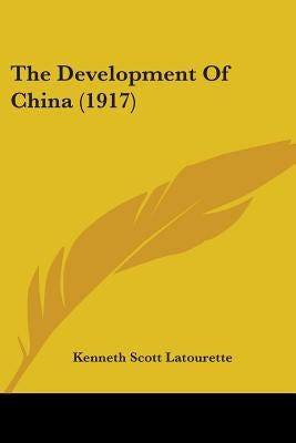 The Development Of China (1917) by Latourette, Kenneth Scott