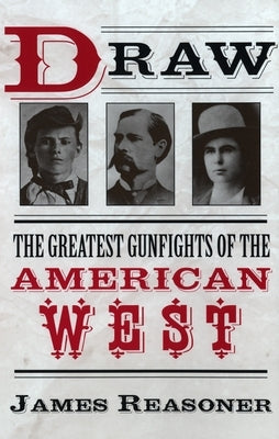 Draw: The Greatest Gunfights of the American West by Reasoner, James