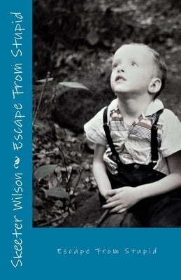Escape From Stupid by Wilson, Skeeter