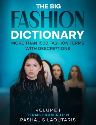 The Big Fashion Dictionary: More than 1500 Fashion Terms with descriptions by Laoutaris, Pashalis