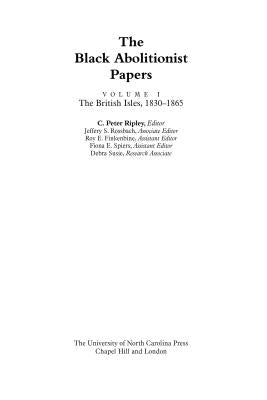 The Black Abolitionist Papers: Vol. I: The British Isles, 1830-1865 by Ripley, C. Peter