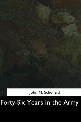 Forty-Six Years in the Army by Schofield, John M.