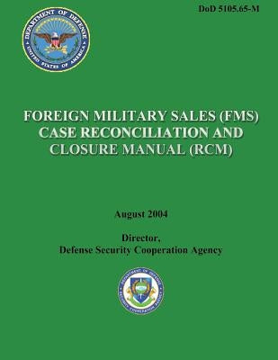 Foreign Military Sales (FMS) Case Reconciliation and Closure Manual (RCM) by Cooperation Agency, Director Defense Sec