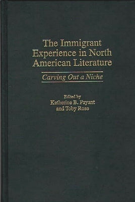The Immigrant Experience in North American Literature: Carving Out a Niche by Payant, Katherine
