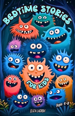 Bedtime Stories for Kids Ages 4-8: Funny and Cute Monster Tales About Friendship, with Educational Life Lessons about Kindness, Compassion, Courage an by LaCroix, Eliza