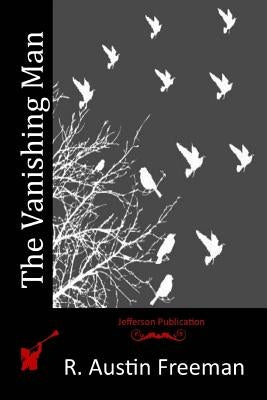 The Vanishing Man by Freeman, R. Austin