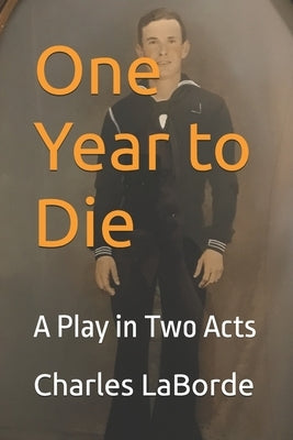 One Year to Die: A Play in Two Acts by Laborde, Charles