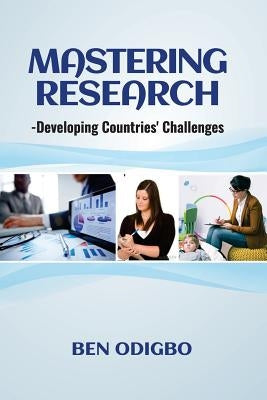 Mastering Research: -Developing Countries' Challenges by Odigbo, Ben