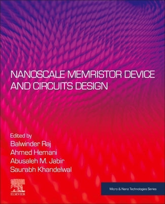 Nanoscale Memristor Device and Circuits Design by Raj, Balwinder