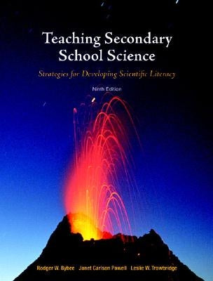 Teaching Secondary School Science: Strategies for Developing Scientific Literacy by Bybee, Rodger