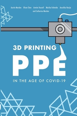 3D Printing PPE In the Age of COVID-19 by Mardon, Austin