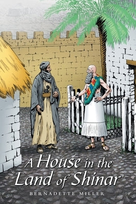 A House in the Land of Shinar by Miller, Bernadette